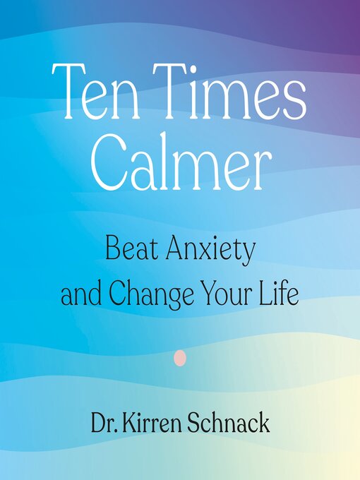 Title details for Ten Times Calmer by Dr. Kirren Schnack - Available